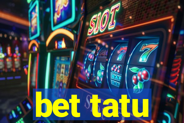 bet tatu